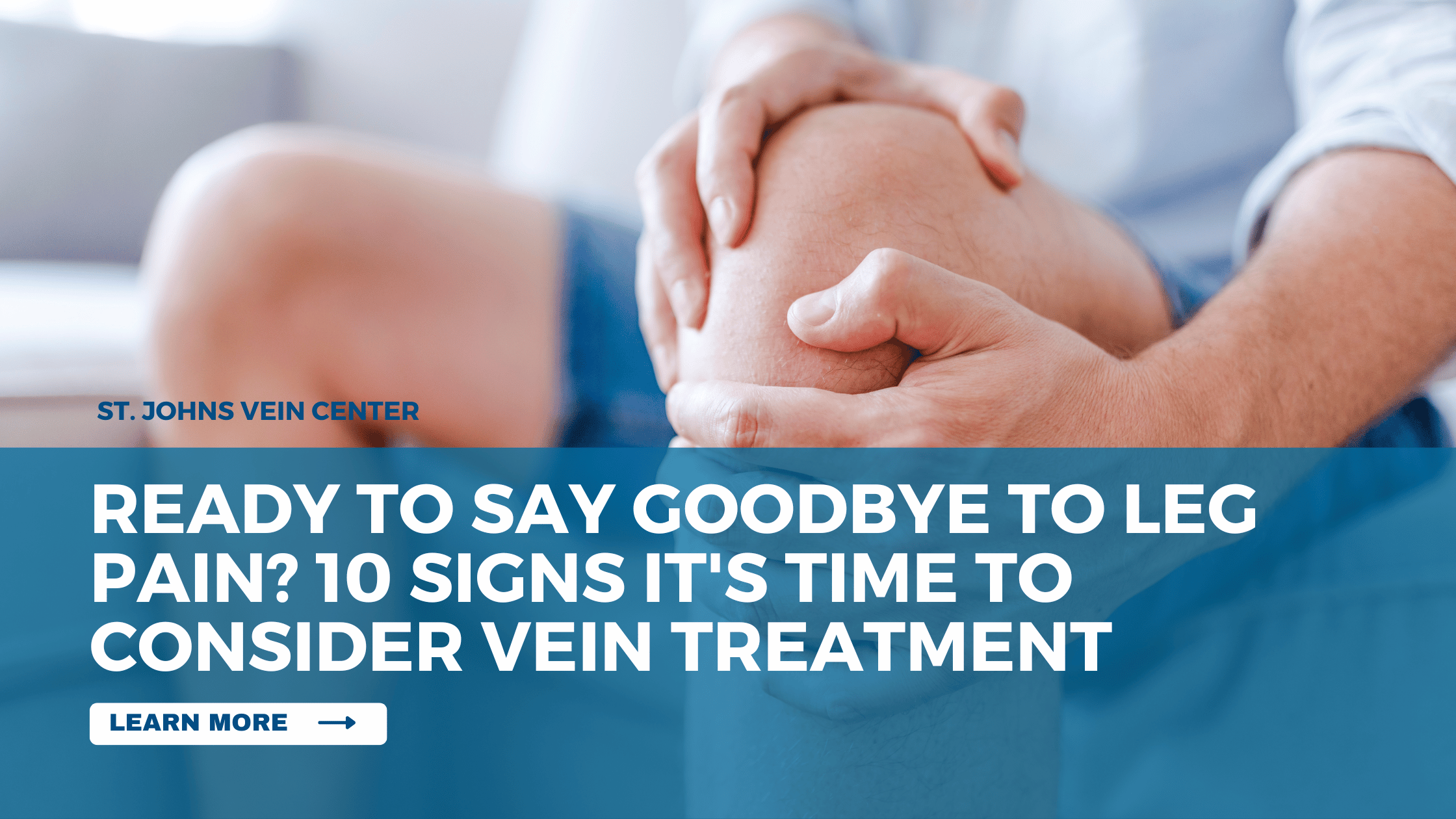 Ready to Say Goodbye to Leg Pain? 10 Signs It's Time to Consider Vein Treatment
